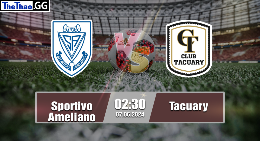 NHẬN ĐỊNH, SOI KÈO CÁ CƯỢC SPORTIVO AMELIANO VS TACUARY, 02H30 NGÀY 07/06/2024 - VĐQG PARAGUAY 2023/24