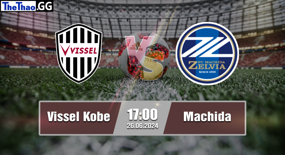 NHẬN ĐỊNH, SOI KÈO CÁ CƯỢC VISSEL KOBE VS MACHIDA, 17H00 NGÀY 26/06/2024 - VĐQG NHẬT BẢN 2023/24