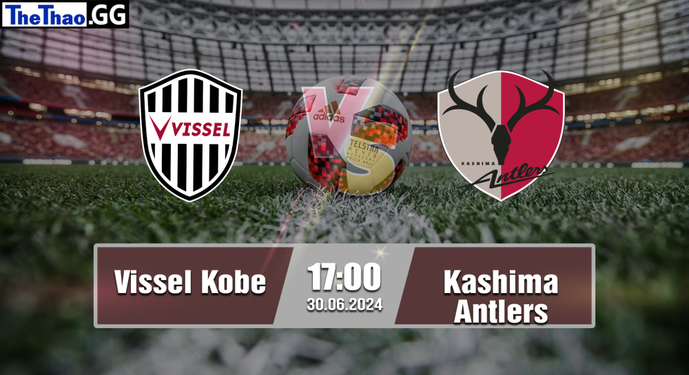 NHẬN ĐỊNH, SOI KÈO CÁ CƯỢC VISSEL KOBE VS KASHIMA ANTLERS, 17H00 NGÀY 30/06/2024 - VĐQG NHẬT BẢN 2023/24