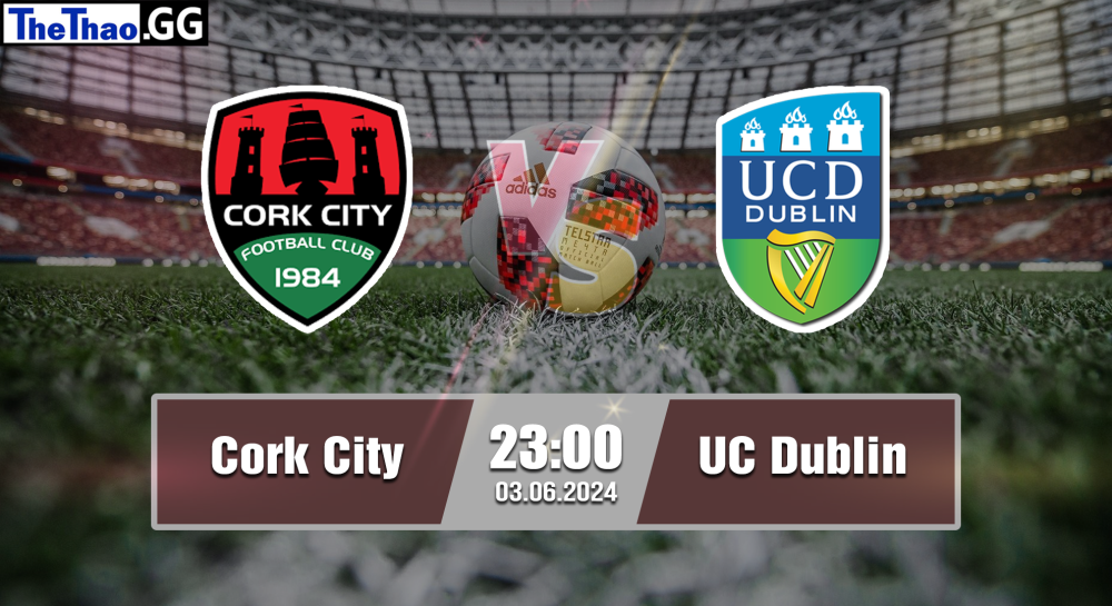 NHẬN ĐỊNH, SOI KÈO CÁ CƯỢC CORK CITY VS DUBLIN, 23H00 NGÀY 03/06/2024 - BÓNG ĐÁ AILEN 2023/24