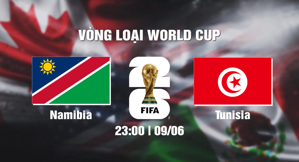 NHẬN ĐỊNH, SOI KÈO CÁ CƯỢC NAMIBIA VS TUNISIA, 23H00 NGÀY 09/06/2024 - WORLD CUP VÒNG LOẠI 2026