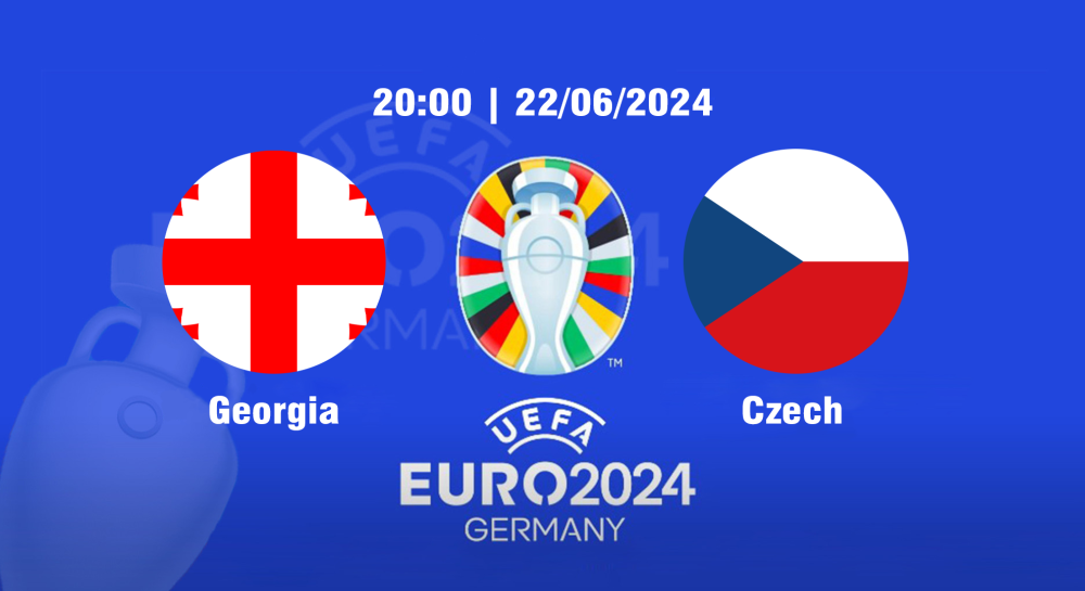 NHẬN ĐỊNH, SOI KÈO CÁ CƯỢC GEORGIA VS CZECH, 20H00 NGÀY 22/06/2024 - EURO 2024