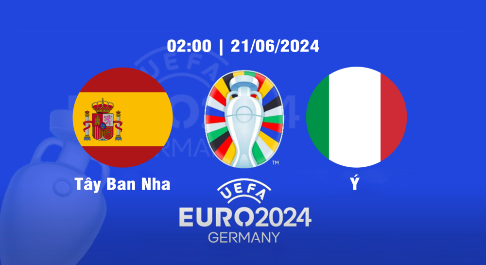 NHẬN ĐỊNH, SOI KÈO CÁ CƯỢC TÂY BAN NHA VS Ý, 02H00 NGÀY 21/06/2024 - EURO 2024