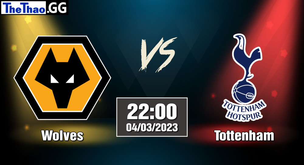 NHẬN ĐỊNH, SOI KÈO CÁ CƯỢC TOTTENHAM VS WOLVES, 22H00 NGÀY 04/03/2023 - NGOẠI HẠNG ANH 2022/23