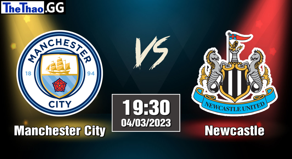 NHẬN ĐỊNH, SOI KÈO CÁ CƯỢC MANCHESTER CITY VS NEWCASTLE, 19H30 NGÀY 04/03/2023 - NGOẠI HẠNG ANH 2022/23