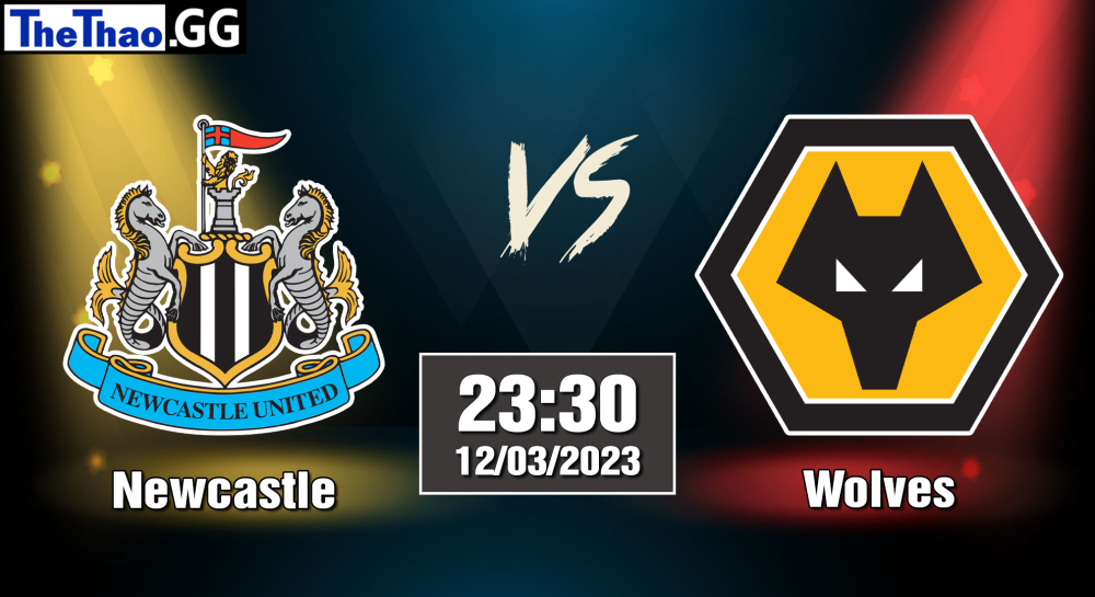 NHẬN ĐỊNH, SOI KÈO CÁ CƯỢC NEWCASTLE VS WOLVES, 23H30 NGÀY 12/03/2023 - NGOẠI HẠNG ANH 2022/23