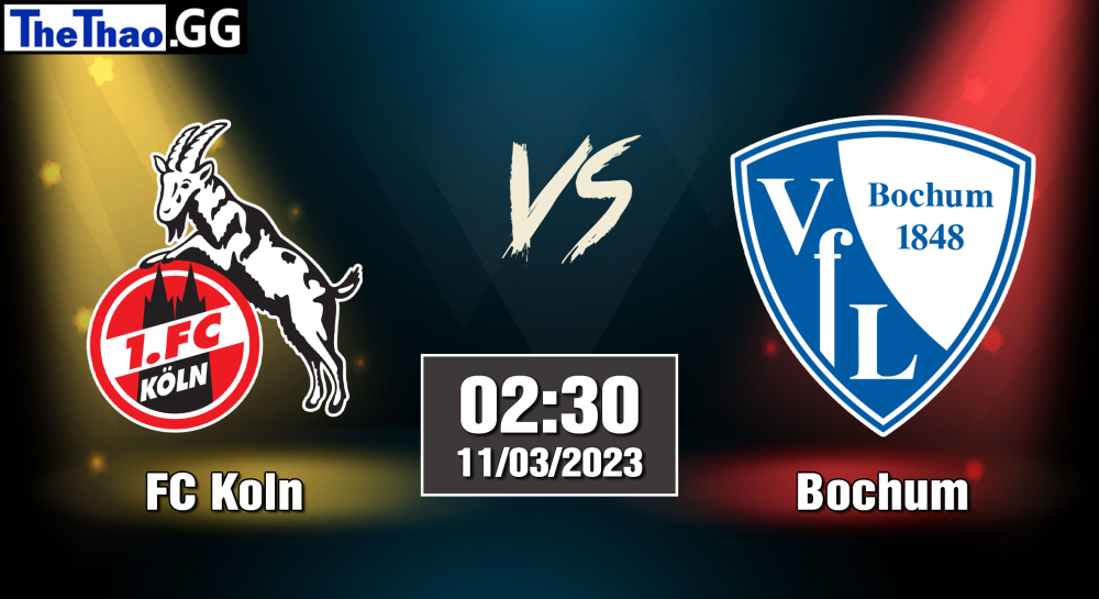 NHẬN ĐỊNH, SOI KÈO CÁ CƯỢC FC KOLN VS BOCHUM, 02H30 NGÀY 11/03/2023 - VĐQG ĐỨC 2022/23