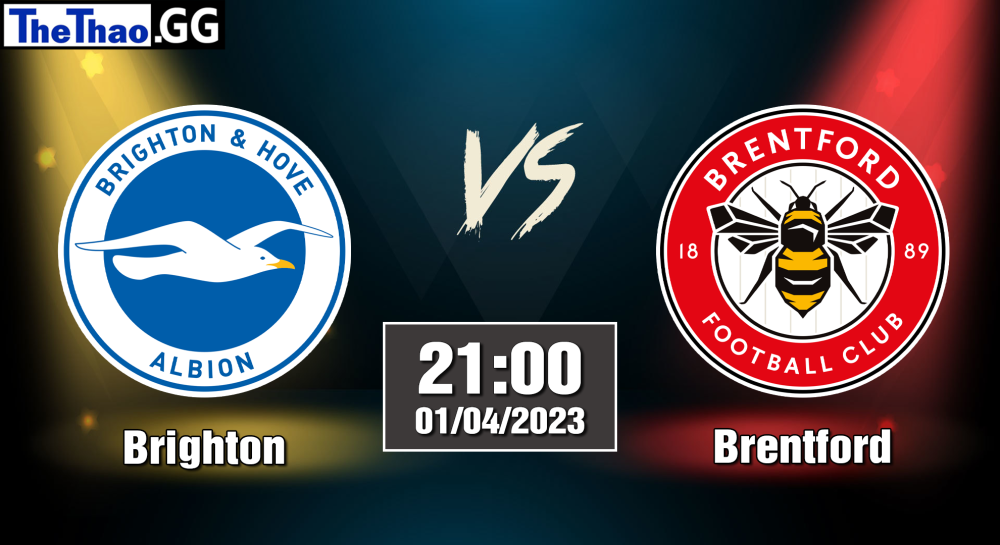 NHẬN ĐỊNH, SOI KÈO CÁ CƯỢC BRIGHTON VS BRENTFORD, 21H00 NGÀY 01/04/2023 - NGOẠI HẠNG ANH 2022/23