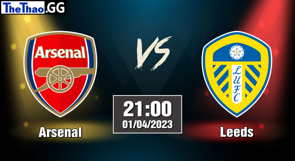 NHẬN ĐỊNH, SOI KÈO CÁ CƯỢC ARSENAL VS LEEDS, 22H00 NGÀY 01/04/2023 - NGOẠI HẠNG ANH 2022/23