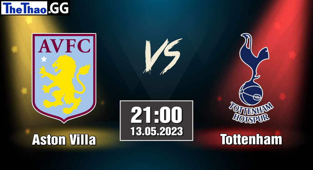 NHẬN ĐỊNH, SOI KÈO CÁ CƯỢC ASTON VILLA VS TOTTENHAM, 21H00 NGÀY 13/05/2023 - NGOẠI HẠNG ANH 2022/23