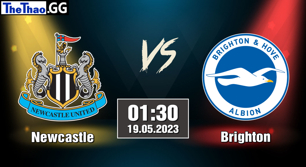 NHẬN ĐỊNH, SOI KÈO CÁ CƯỢC NEWCASTLE VS BRIGHTON, 01H30 NGÀY 19/05/2023 - NGOẠI HẠNG ANH 2022/23