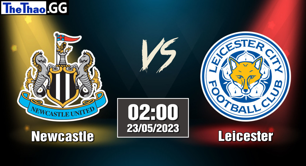 NHẬN ĐỊNH, SOI KÈO CÁ CƯỢC NEWCASTLE VS LEICESTER, 02H00NGÀY 04/03/2023 - NGOẠI HẠNG ANH 2022/23