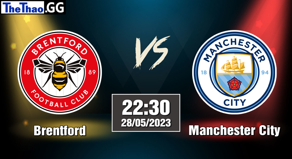 NHẬN ĐỊNH, SOI KÈO CÁ CƯỢC BRENTFORD VS MANCHESTER CITY, 22H30 NGÀY 28/05/2023 - NGOẠI HẠNG ANH 2022/23