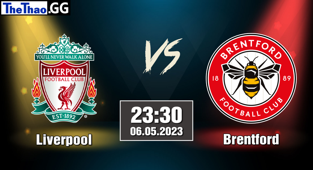 NHẬN ĐỊNH, SOI KÈO CÁ CƯỢC LIVERPOOL VS BRENTFORD, 23H30 NGÀY 06/05/2023 - NGOẠI HẠNG ANH 2022/23