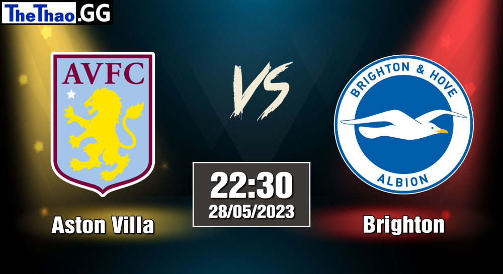 NHẬN ĐỊNH, SOI KÈO CÁ CƯỢC ASTON VILLA VS BRIGHTON, 22H30 NGÀY 22/04/2023 - NGOẠI HẠNG ANH 2022/23