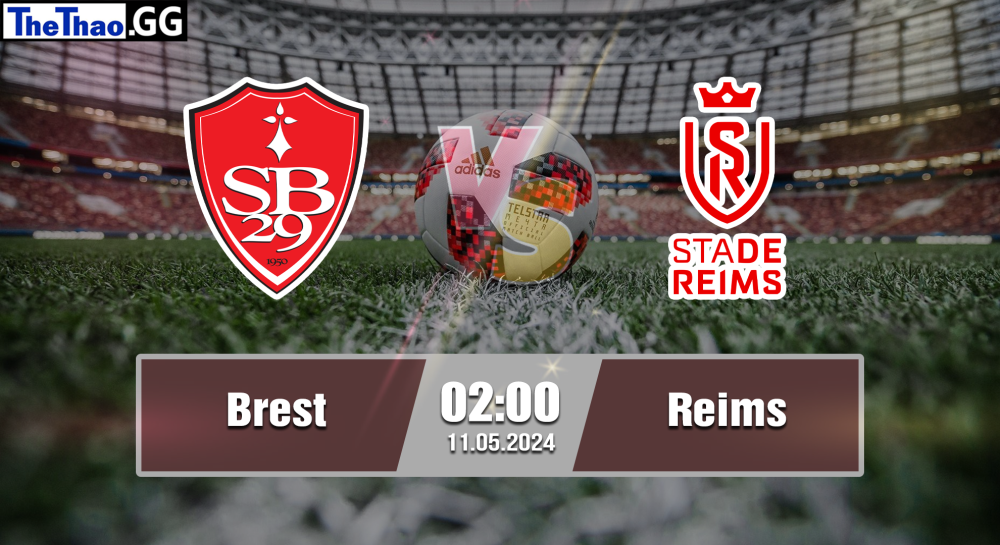 NHẬN ĐỊNH, SOI KÈO CÁ CƯỢC BREST VS REIMS, 02H00 NGÀY 11/05/2024 - VĐQG PHÁP 2023/24