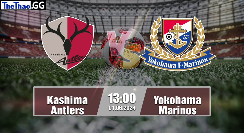 NHẬN ĐỊNH, SOI KÈO CÁ CƯỢC KASHIMA ANTLERS VS YOKOHAMA MARINOS, 13H00 NGÀY 01/06/2024 - VĐQG NHẬT BẢN 2023/24