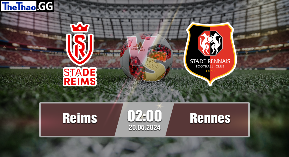 NHẬN ĐỊNH, SOI KÈO CÁ CƯỢC REIMS VS RENNES, 02H00 NGÀY 20/05/2024 - VĐQG PHÁP 2023/24