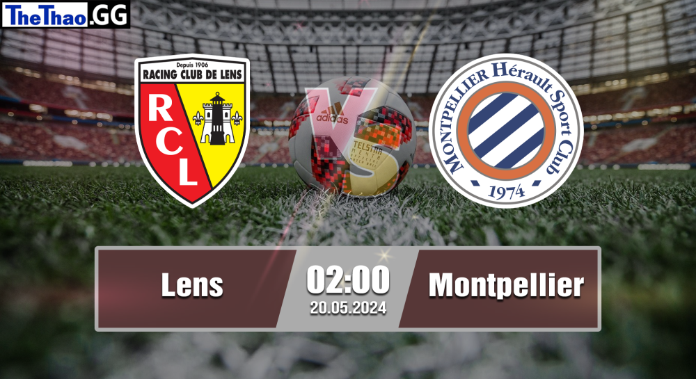 NHẬN ĐỊNH, SOI KÈO CÁ CƯỢC LENS VS MONTPELLIER, 02H00 NGÀY 20/05/2024 - VĐQG PHÁP 2023/24