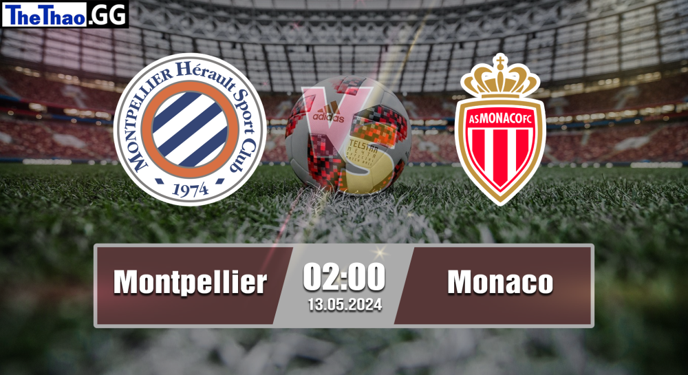 NHẬN ĐỊNH, SOI KÈO CÁ CƯỢC MONTPELLIER VS MONACO, 02H00 NGÀY 13/05/2024 - VĐQG PHÁP 2023/24