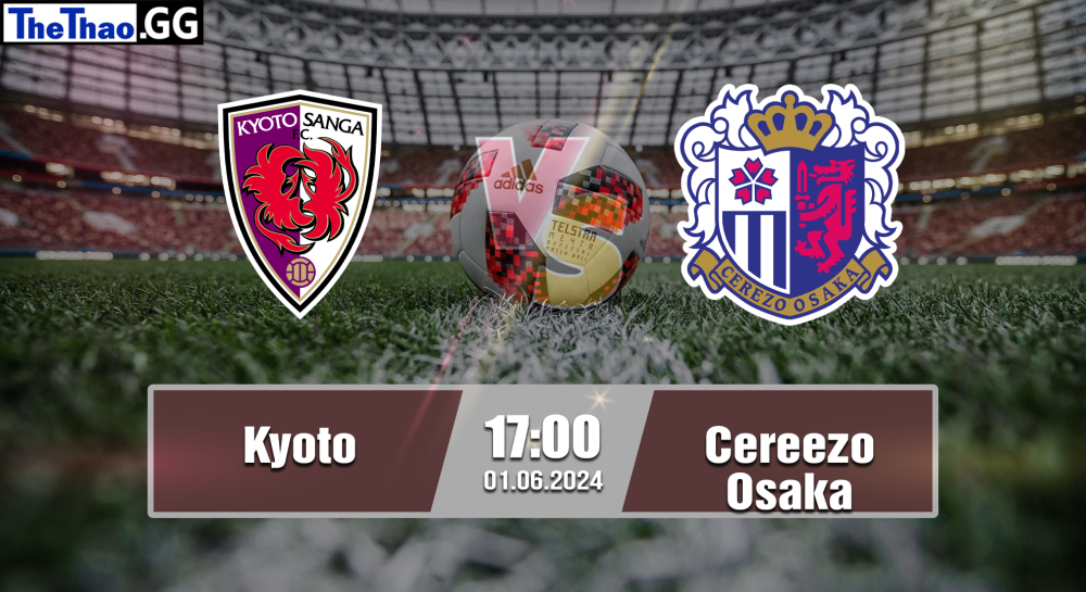 NHẬN ĐỊNH, SOI KÈO CÁ CƯỢC KYOTO VS CEREZO OSAKA, 17H00 NGÀY 01/06/2024 - VĐQG NHẬT BẢN 2023/24