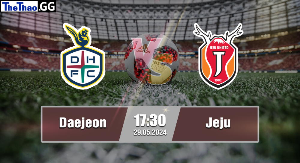 NHẬN ĐỊNH, SOI KÈO CÁ CƯỢC DAEJEON VS JEJU, 17H30 NGÀY 29/05/2024 - VĐQG HÀN QUỐC 2023/24