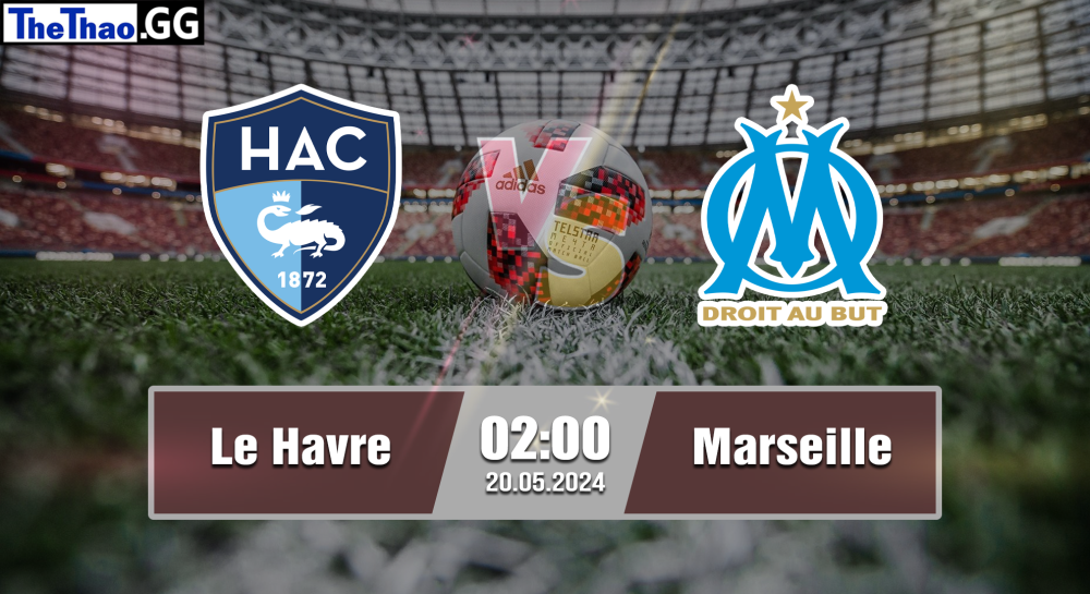 NHẬN ĐỊNH, SOI KÈO CÁ CƯỢC LE HAVRE VS MARSEILLE, 02H00 NGÀY 20/05/2024 - VĐQG PHÁP 2023/24