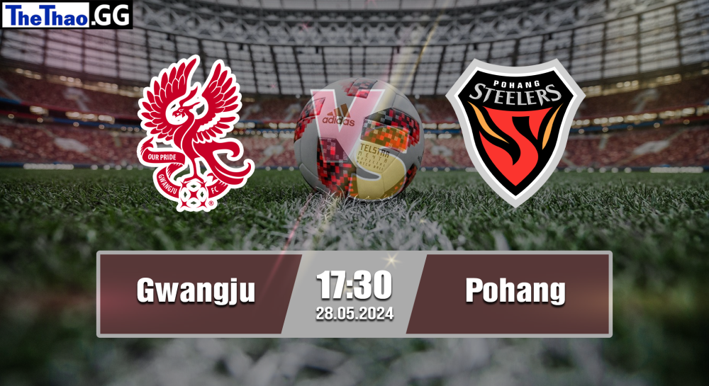 NHẬN ĐỊNH, SOI KÈO CÁ CƯỢC GWANGJU VS POHANG, 17H30 NGÀY 28/05/2024 - VĐQG HÀN QUỐC 2023/24