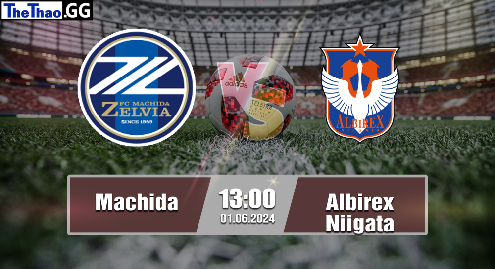 NHẬN ĐỊNH, SOI KÈO CÁ CƯỢC MACHIDA VS ALBIREX NIIGATA, 13H00 NGÀY 01/06/2024 - VĐQG NHẬT BẢN 2023/24