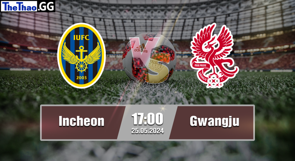 NHẬN ĐỊNH, SOI KÈO CÁ CƯỢC INCHEON VS GWANGJU, 17H00 NGÀY 25/05/2024 - VĐQG HÀN QUỐC 2023/24