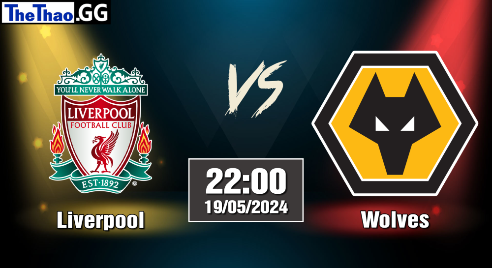 NHẬN ĐỊNH, SOI KÈO CÁ CƯỢC LIVERPOOL VS WOLVES, 22H00 NGÀY 19/05/2024 - NGOẠI HẠNG ANH 2023/24