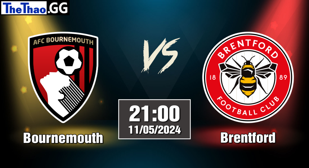 NHẬN ĐỊNH, SOI KÈO CÁ CƯỢC BOURNEMOUTH VS BRENTFORD, 21H00 NGÀY 11/05/2024 - NGOẠI HẠNG ANH 2023/24