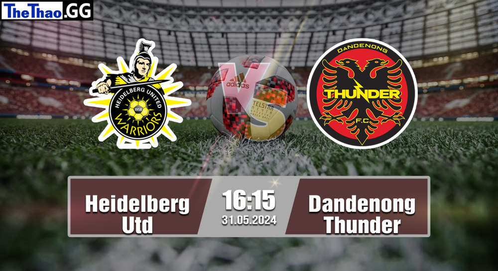 NHẬN ĐỊNH, SOI KÈO CÁ CƯỢC HEIDELBERG UTD VS DANDENONG THUNDER, 16H15 NGÀY 31/05/2024 - BÓNG ĐÁ ÚC 2023/24