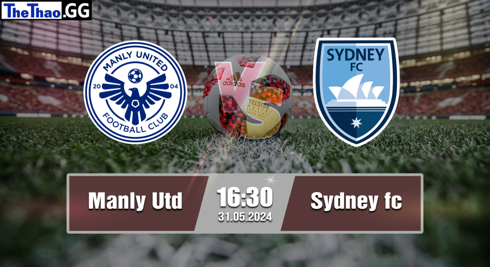 NHẬN ĐỊNH, SOI KÈO CÁ CƯỢC MANLY UTD VS SYDNEY FC, 16H30 NGÀY 31/05/2024 - BÓNG ĐÁ ÚC 2023/24