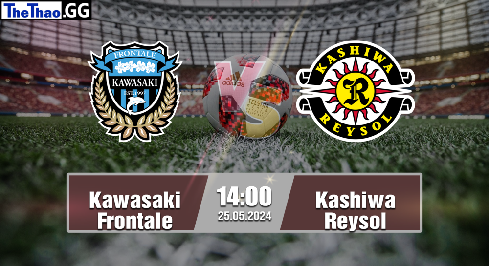 NHẬN ĐỊNH, SOI KÈO CÁ CƯỢC KAWASAKI FRONTALE VS KASHIWA REYSOL, 14H00 NGÀY 25/05/2024 - VĐQG NHẬT BẢN 2023/24