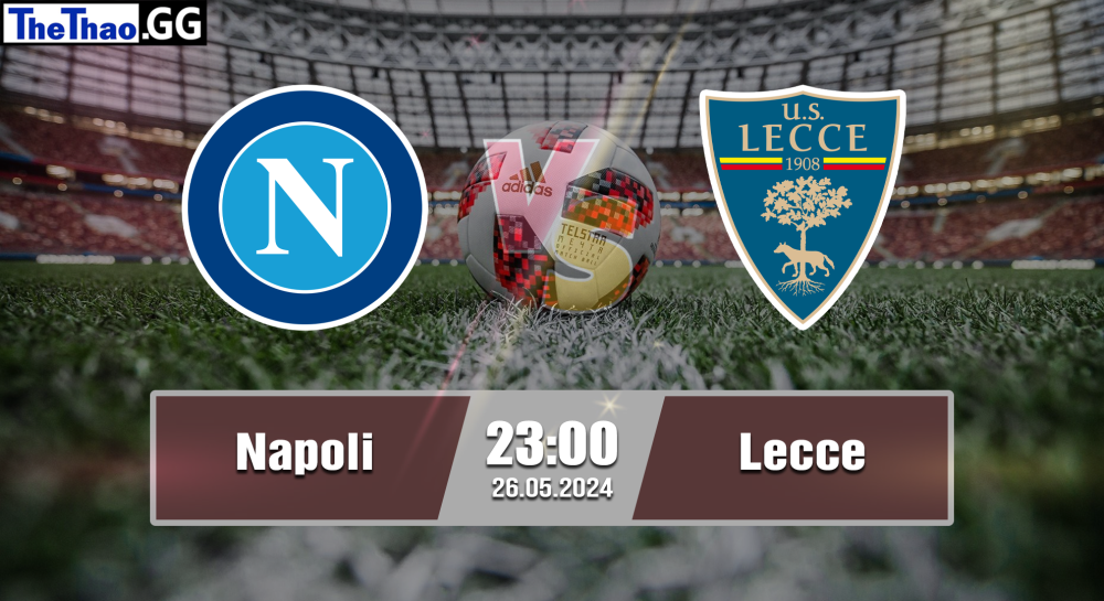 NHẬN ĐỊNH, SOI KÈO CÁ CƯỢC NAPOLI VS LECCE, 23H00 NGÀY 26/05/2024 - VĐQG Ý 2023/24