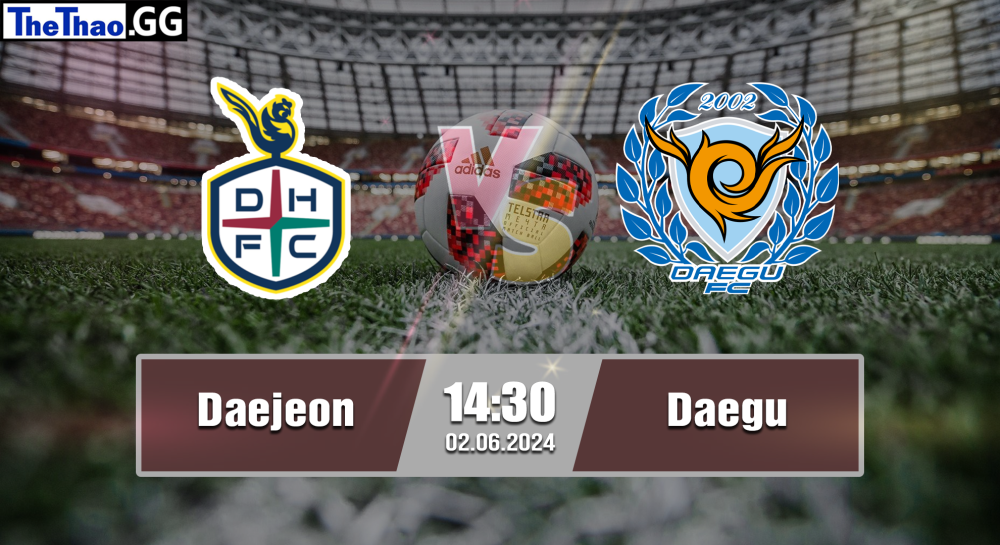 NHẬN ĐỊNH, SOI KÈO CÁ CƯỢC DAEJEON VS DAEGU, 14H30 NGÀY 02/06/2024 - VĐQG HÀN QUỐC 2023/24