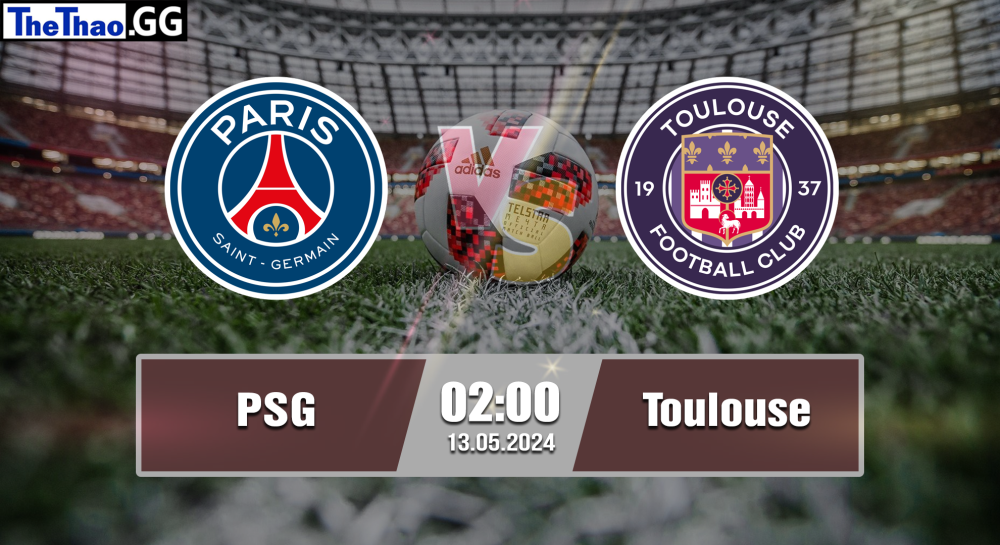 NHẬN ĐỊNH, SOI KÈO CÁ CƯỢC PSG VS TOULOUSE, 02H00 NGÀY 13/05/2024 - VĐQG PHÁP 2023/24