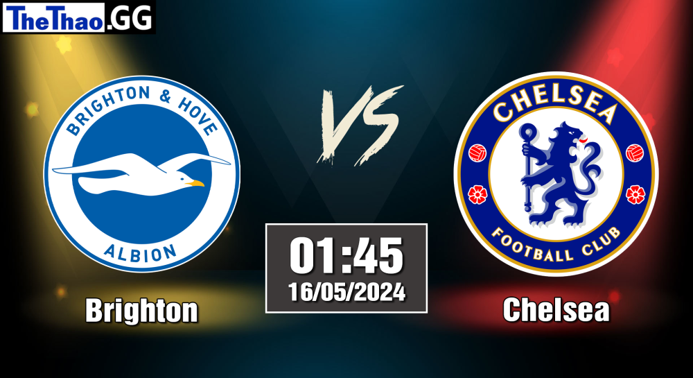 NHẬN ĐỊNH, SOI KÈO CÁ CƯỢC BRIGHTON VS CHELSEA, 01H45 NGÀY 16/05/2024 - NGOẠI HẠNG ANH 2023/24