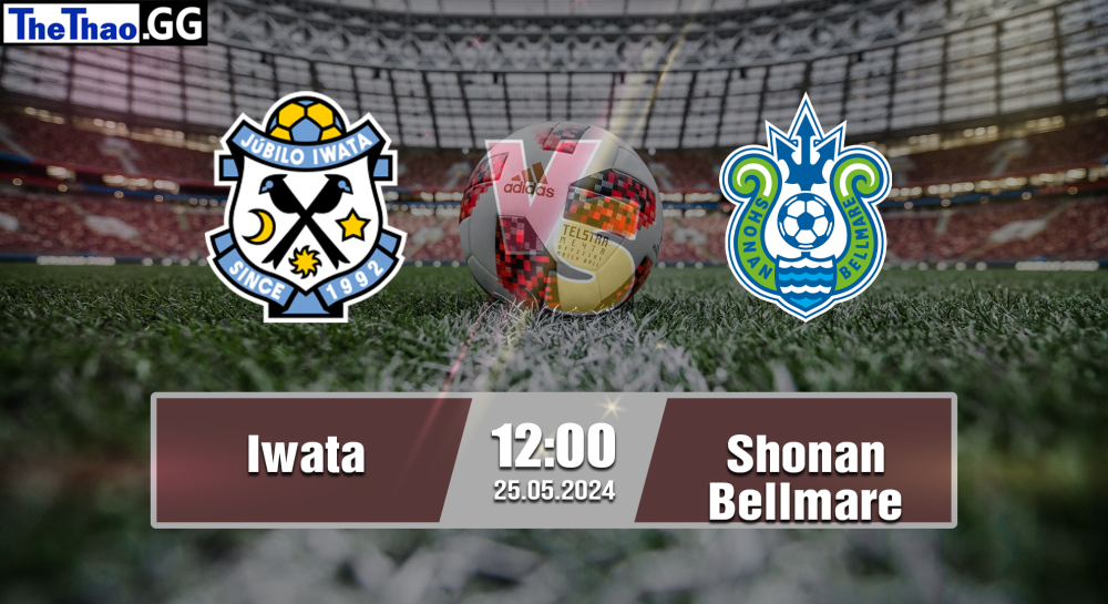 NHẬN ĐỊNH, SOI KÈO CÁ CƯỢC IWATA VS SHONAN BELLMARE, 12H00 NGÀY 25/05/2024 - VĐQG NHẬT BẢN 2023/24