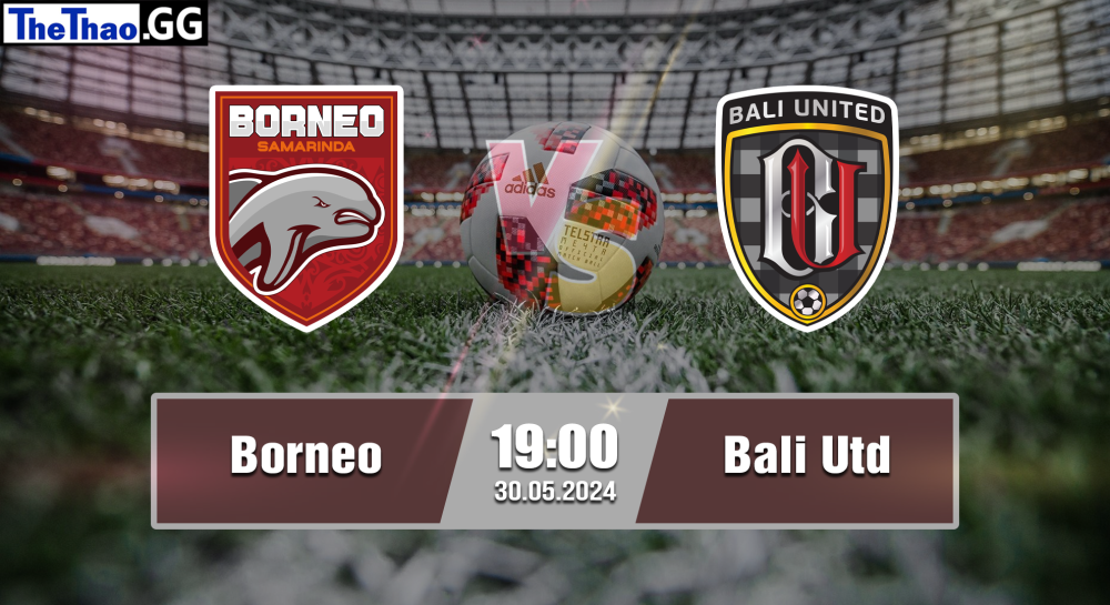 NHẬN ĐỊNH, SOI KÈO CÁ CƯỢC BORNEO VS BALI UTD, 19H00 NGÀY 30/05/2024 - BÓNG ĐÁ INDONESIA 2023/24