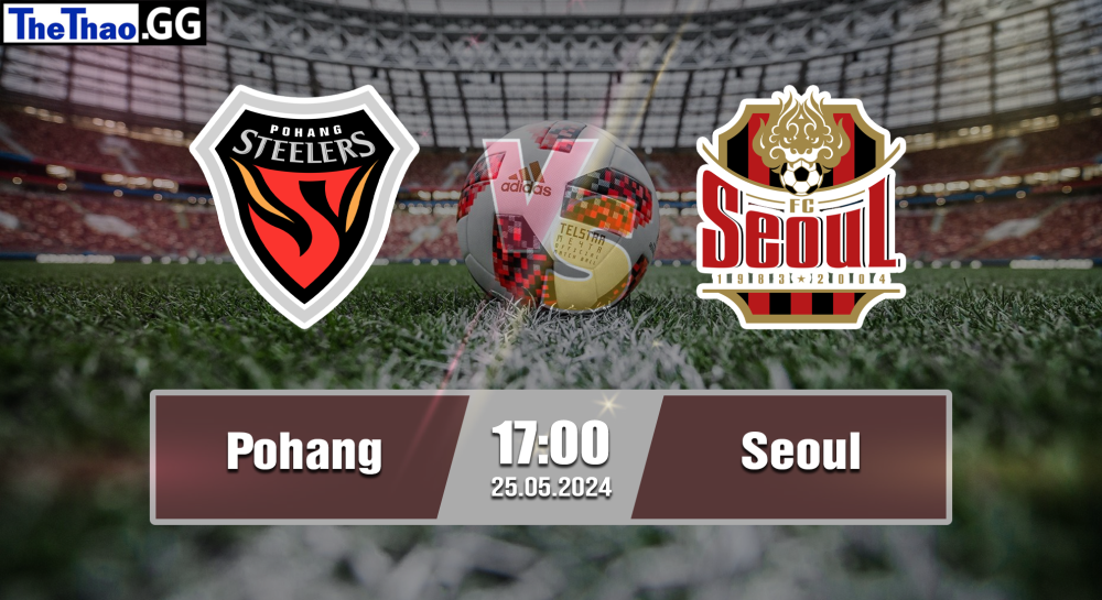 NHẬN ĐỊNH, SOI KÈO CÁ CƯỢC POHANG VS SEOUL, 17H00 NGÀY 25/05/2024 - VĐQG HÀN QUỐC 2023/24