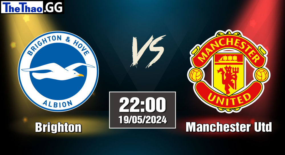 NHẬN ĐỊNH, SOI KÈO CÁ CƯỢC BRIGHTON VS MANCHESTER UTD, 22H00 NGÀY 19/05/2024 - NGOẠI HẠNG ANH 2023/24