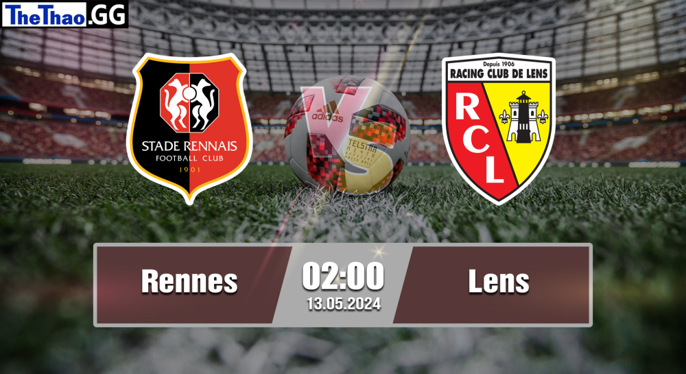 NHẬN ĐỊNH, SOI KÈO CÁ CƯỢC RENNES VS LENS, 02H00 NGÀY 13/05/2024 - VĐQG PHÁP 2023/24