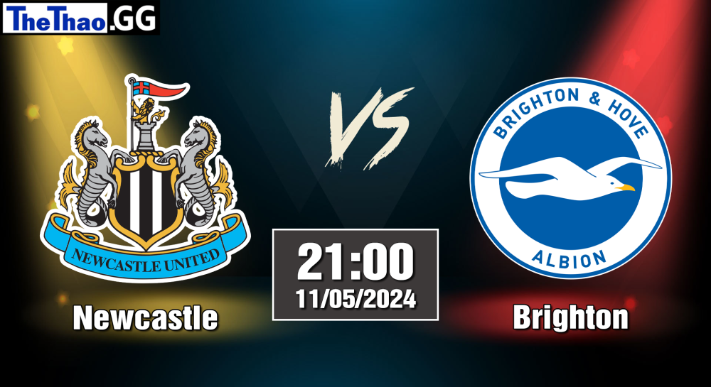 NHẬN ĐỊNH, SOI KÈO CÁ CƯỢC NEWCASTLE VS BRIGHTON, 21H00 NGÀY 11/05/2024 - NGOẠI HẠNG ANH 2023/24