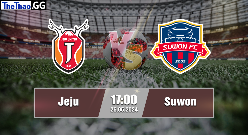 NHẬN ĐỊNH, SOI KÈO CÁ CƯỢC JEJU  VS SUWON, 17H00 NGÀY 26/05/2024 - VĐQG HÀN QUỐC 2023/24