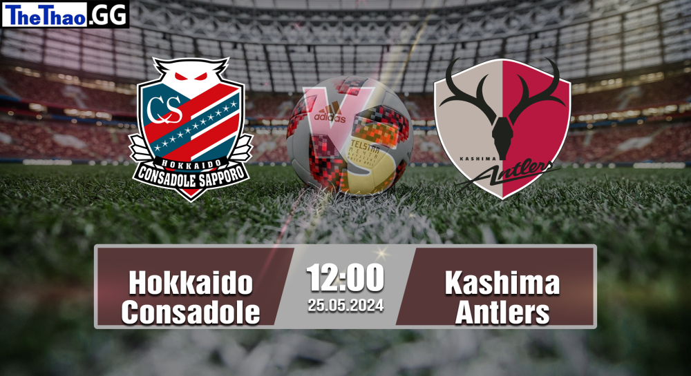 NHẬN ĐỊNH, SOI KÈO CÁ CƯỢC HOKKAIDO CONSADOLE VS KASHIMA ANTLERS, 12H00 NGÀY 25/05/2024 - VĐQG NHẬT BẢN 2023/24