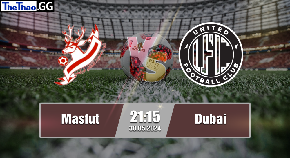 NHẬN ĐỊNH, SOI KÈO CÁ CƯỢC MASFUT VS DUBAI, 21H15NGÀY 30/05/2024 - HẠNG 1 UAE 2023/24