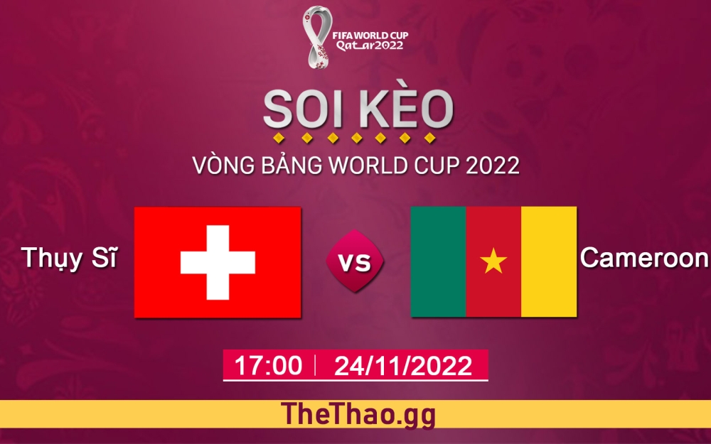 Nhận định, soi kèo Thụy Sĩ vs Cameroon, 17h ngày 24/11/2022 - Bảng G World Cup 2022
