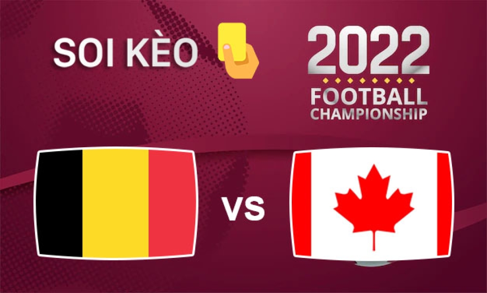 Nhận định, soi kèo thẻ vàng Bỉ vs Canada, 02h00 ngày 24/11/2022- Bảng F WC 2022